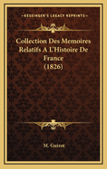 Collection Des Memoires Relatifs A L'Histoire de France (1826)