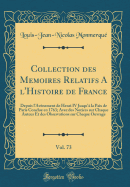 Collection Des Memoires Relatifs a l'Histoire de France, Vol. 73: Depuis l'Avnement de Henri IV Jusqu' La Paix de Paris Conclue En 1763; Avec Des Notices Sur Chaque Auteur Et Des Observations Sur Chaque Ouvrage (Classic Reprint)