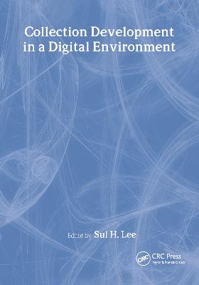 Collection Development in a Digital Environment: Shifting Priorities - Lee, Sul H, PhD