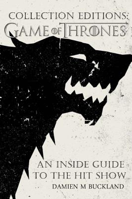 Collection Editions: Game of Thrones: : An Inside Guide to the Hit Show - Buckland, Damien M