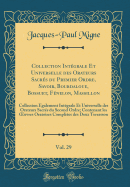 Collection Intgrale Et Universelle Des Orateurs Sacrs Du Premier Ordre, Savoir, Bourdaloue, Bossuet, Fnelon, Massillon, Vol. 29: Collection galement Intgrale Et Universelle Des Orateurs Sacrs Du Second Ordre; Contenant Les Oeuvres Oratoires Co