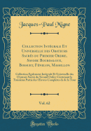 Collection Intgrale Et Universelle Des Orateurs Sacrs Du Premier Ordre, Savoir: Bourdaloue, Bossuet, Fnelon, Massillon, Vol. 62: Collection galement Intgrale Et Universelle Des Orateurs Sacrs Du Second Ordre; Contenant La Troisime Partie Des