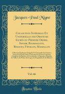 Collection Intgrale Et Universelle Des Orateurs Sacrs Du Premier Ordre, Savoir, Bourdaloue, Bossuet, Fnelon, Massillon, Vol. 66: Collection galement Intgrale Et Universelle Des Orateurs Sacrs Du Second Ordre; Contenant Les Oeuvres Oratoires Co