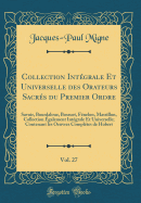 Collection Intgrale Et Universelle Des Orateurs Sacrs Du Premier Ordre, Vol. 27: Savoir, Bourdaloue, Bossuet, Fnelon, Massillon, Collection galement Intgrale Et Universelle; Contenant Les Oeuvres Compltes de Hubert (Classic Reprint)