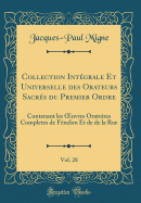 Collection Intgrale Et Universelle Des Orateurs Sacrs Du Premier Ordre, Vol. 28: Contenant Les Oeuvres Oratoires Completes de Fnelon Et de de la Rue (Classic Reprint)