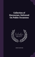 Collection of Discourses, Delivered On Public Occasions