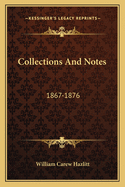 Collections And Notes: 1867-1876