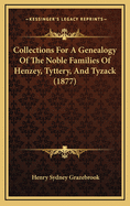 Collections for a Genealogy of the Noble Families of Henzey, Tyttery, and Tyzack (1877)