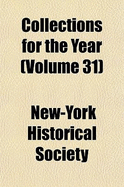 Collections for the Year Volume 31 - Society, New-York Historical