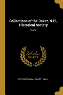 Collections of the Dover, N.H., Historical Society; Volume I