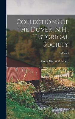 Collections of the Dover, N.H., Historical Society; Volume I - Dover Historical Society (N H ) (Creator)