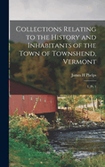 Collections Relating to the History and Inhabitants of the Town of Townshend, Vermont: 1, pt. 1