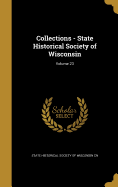 Collections - State Historical Society of Wisconsin; Volume 23