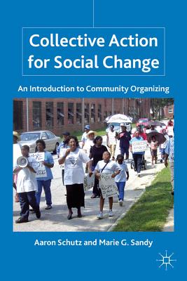 Collective Action for Social Change: An Introduction to Community Organizing - Schutz, A, and Sandy, M