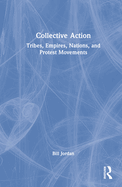 Collective Action: Tribes, Empires, Nations, and Protest Movements