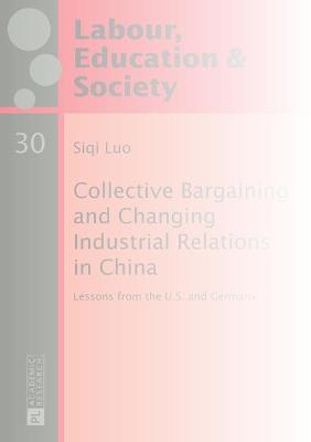 Collective Bargaining and Changing Industrial Relations in China.: Lessons from the U.S. and Germany - Szll, Gyrgy (Series edited by), and Luo, Siqi