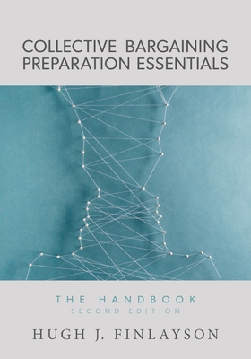 Collective Bargaining Preparation Essentials: The Handbook (Second Edition) - Finlayson, Hugh J