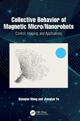 Collective Behavior of Magnetic Micro/Nanorobots: Control, Imaging, and Applications - Wang, Qianqian, and Yu, Jiangfan