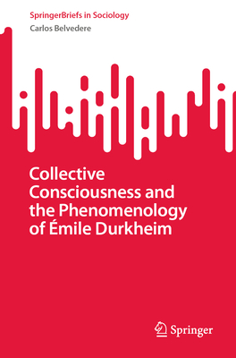 Collective Consciousness and the Phenomenology of mile Durkheim - Belvedere, Carlos
