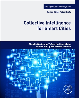 Collective Intelligence for Smart Cities - WU, Chun HO, and Ho, George To Sum, and Xhafa, Fatos