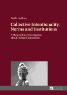 Collective Intentionality, Norms and Institutions: A Philosophical Investigation About Human Cooperation