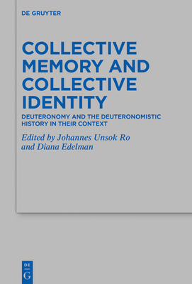 Collective Memory and Collective Identity: Deuteronomy and the Deuteronomistic History in Their Context - Unsok Ro, Johannes (Editor), and Edelman, Diana (Editor)