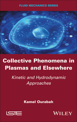 Collective Phenomena in Plasmas and Elsewhere: Kinetic and Hydrodynamic Approaches - Ourabah, Kamel