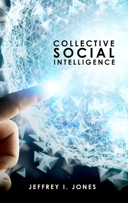 Collective Social Intelligence - Jones, Jeffrey I.