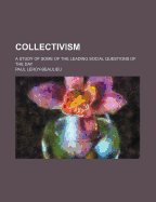 Collectivism; A Study of Some of the Leading Social Questions of the Day