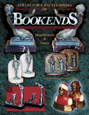 Collector's Encyclopedia of Bookends: Identification & Values - Kuritzky, Louis, and De Costa, Charles