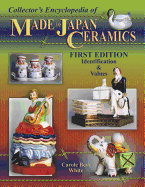 Collector's Encyclopedia of Made in Japan Ceramics: Identification & Values - White, Carole Bess