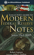 Collector's Guide to Modern Federal Reserve Notes: Series 1963-2009