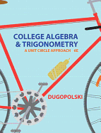 College Algebra and Trigonometry: A Unit Circle Approach
