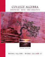College Algebra: Graphing, Data and Analysis - Sullivan, Michael, and Sullivan, Michael, III