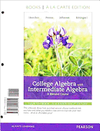 College Algebra with Intermediate Algebra: A Blended Course, Books a la Carte Edition, with Mylab Math with Pearson Etext, 18-Week Access, and Video Notebook -- Access Card Package