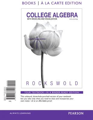 College Algebra with Modeling and Visualization - Rockswold, Gary K