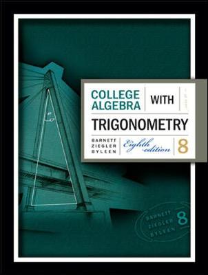 College Algebra with Trigonometry - Barnett, Raymond A, and Ziegler, Michael R, and Byleen, Karl E, Professor