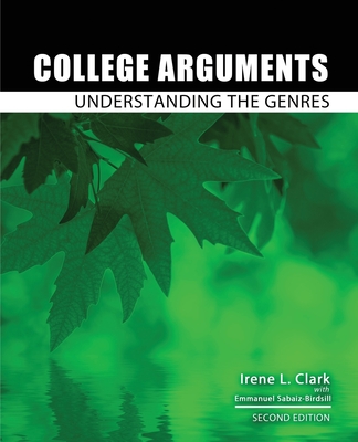 College Arguments: Understanding the Genres - Clark, Irene L, and Sabaiz-Birdsill, Emmanuel