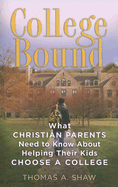 College Bound: What Christian Parents Need to Know about Helping Their Kids Choose a College