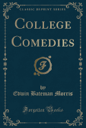 College Comedies (Classic Reprint)