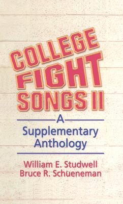 College Fight Songs II: A Supplementary Anthology - Studwell, William E, and Schueneman, Bruce R