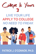 College is Yours 3: Live Your Life - Apply to College - No Need to Freak