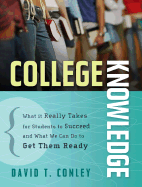 College Knowledge: What It Really Takes for Students to Succeed and What We Can Do to Get Them Ready - Conley, David T, Dr.