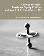 College Physics Textbook Equity Edition Volume 1 of 3: Chapters 1 - 12