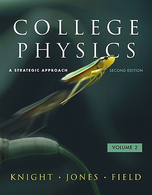 College Physics, Volume 2: A Strategic Approach - Knight, Randall D, and Jones, Brian, and Field, Stuart