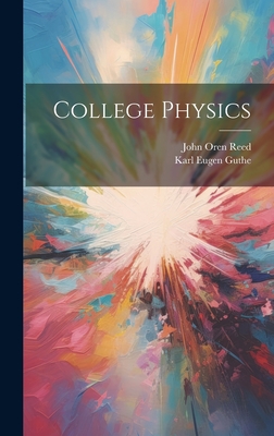 College Physics - Reed, John Oren 1856-1916, and Guthe, Karl Eugen 1866-1915