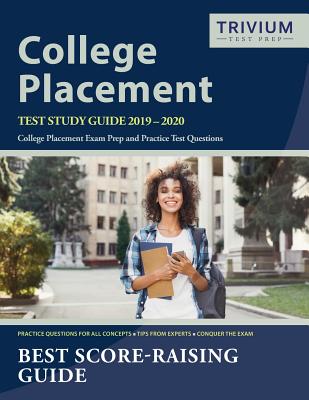 College Placement Test Study Guide 2019-2020: College Placement Exam Prep and Practice Test Questions - Trivium College Placement Prep Team