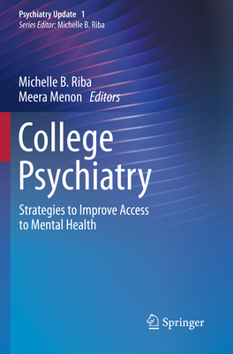 College Psychiatry: Strategies to Improve Access to Mental Health - Riba, Michelle B. (Editor), and Menon, Meera (Editor)