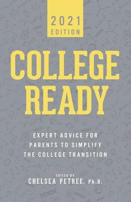 College Ready 2021: Expert Advice for Parents to Simplify the College Transition - Petree, Chelsea, and Austin, Kristin, and Cox, Lady