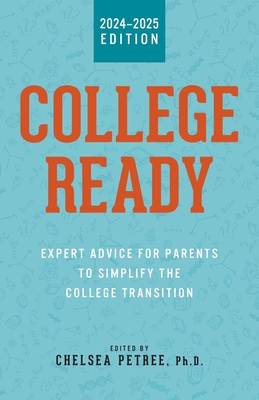 College Ready: Expert Advice for Parents to Simplify the College Transition - Petree, Chelsea (Editor)